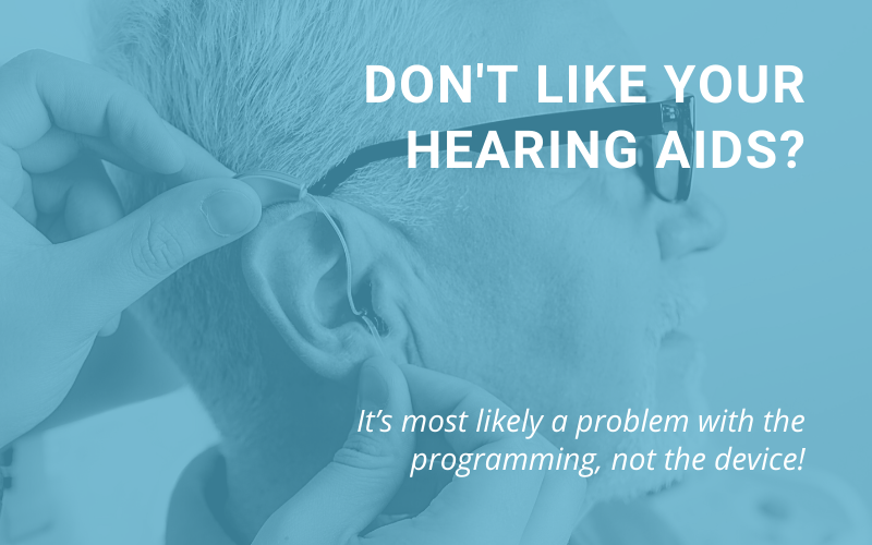 Hate your hearing aids? It’s most likely a problem with the programming, not the hearing aid!