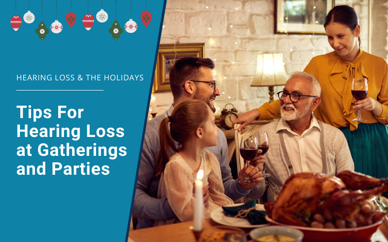 Hearing Loss and The Holidays: Tips for Hearing Loss at Gatherings and Parties