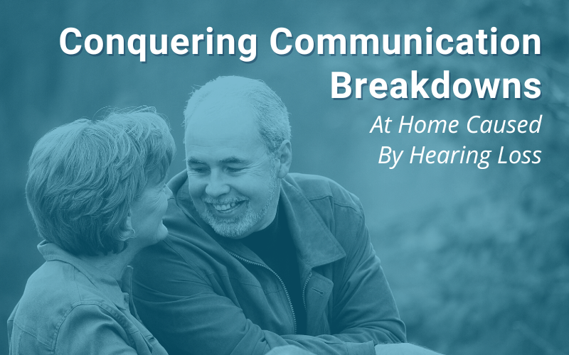 Conquering Communication Breakdowns At Home Caused By Hearing Loss