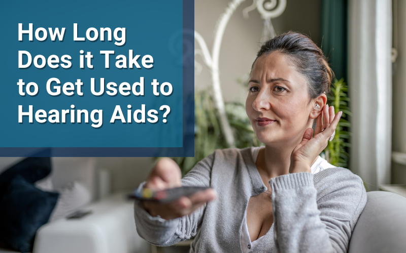 How Long Does it Take to Get Used to Hearing Aids?