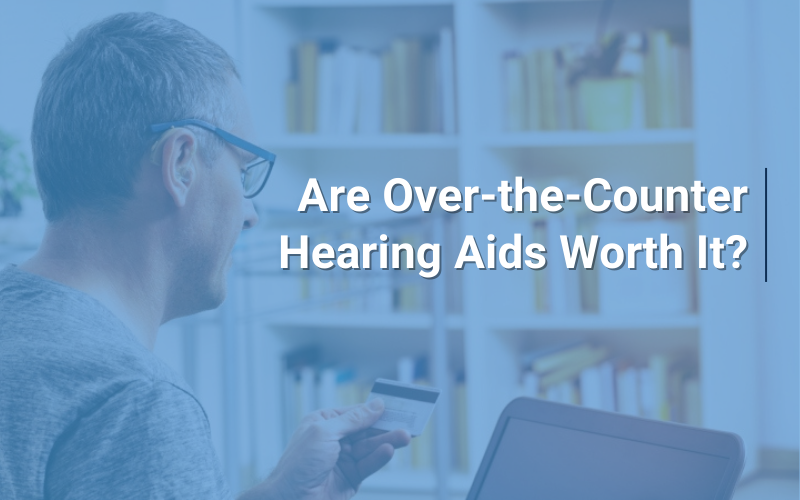 Are Over-the-Counter Hearing Aids Worth It?