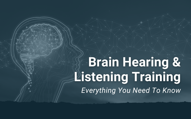 Everything You Need To Know About Brain Hearing & Listening Training