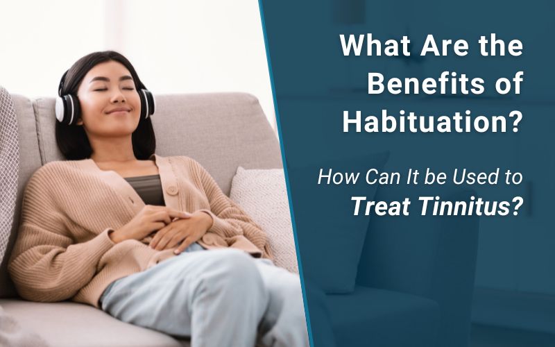 What Are The Benefits Of Habituation And How Can It Be Used To Treat Tinnitus?