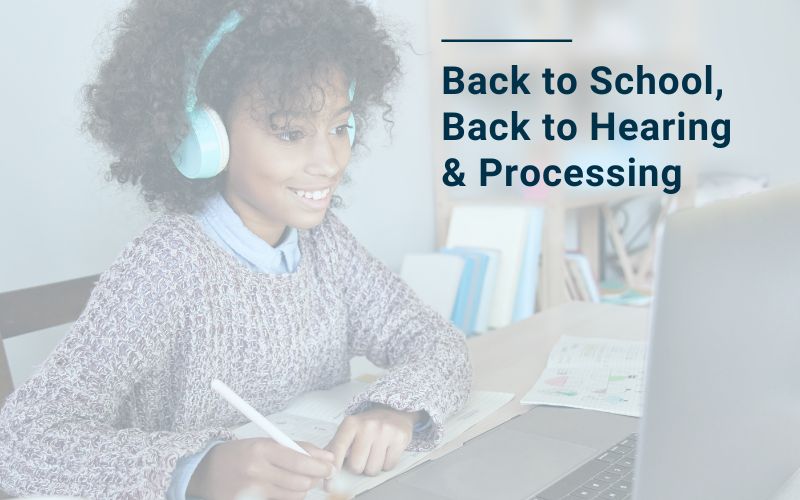 Back to School, Back to Hearing and Processing