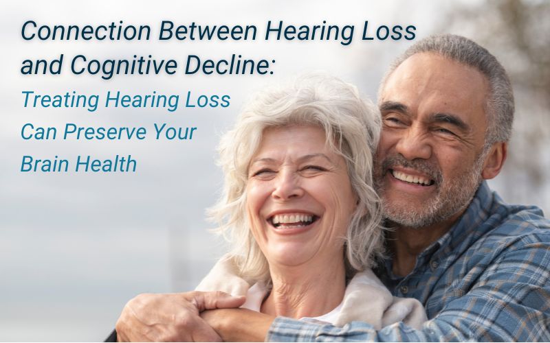The Connection Between Hearing Loss and Cognitive Decline: How Treating Hearing Loss Can Preserve Your Brain Health