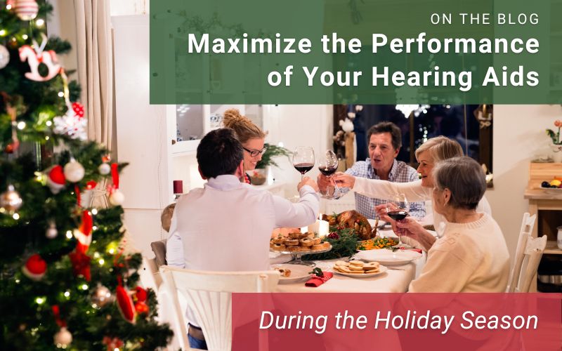 How to Maximize the Performance of Your Hearing Aids During the Holiday Season