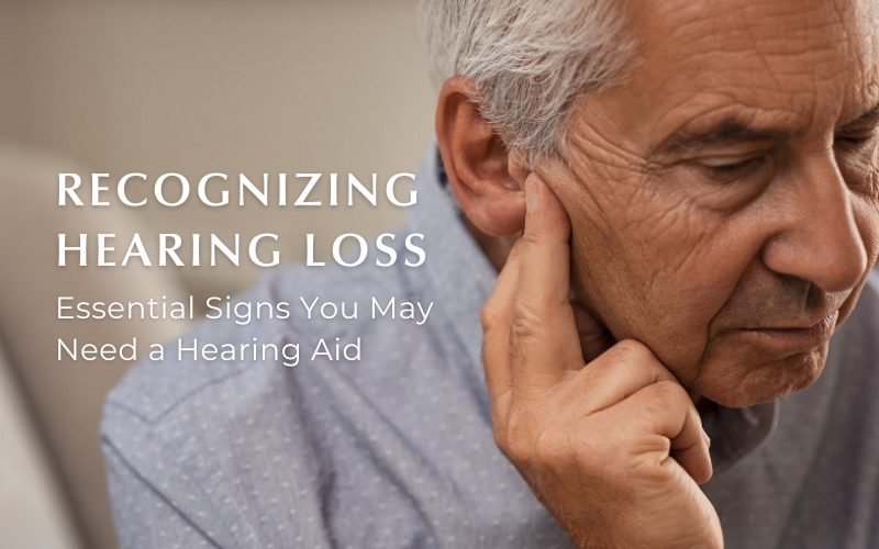 Recognizing Hearing Loss: Essential Signs You May Need a Hearing Aid