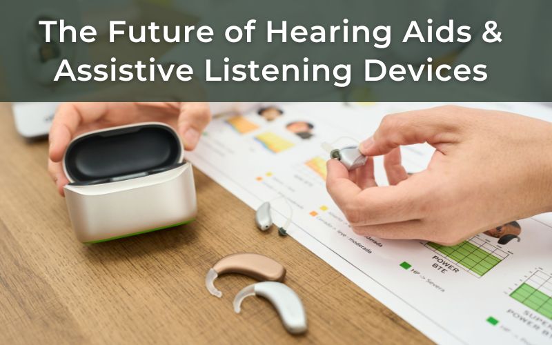 The Future of Hearing Aids and Assistive Listening Devices