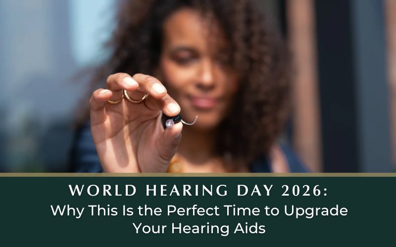 World Hearing Day 2026: Why This Is the Perfect Time to Upgrade Your Hearing Aids